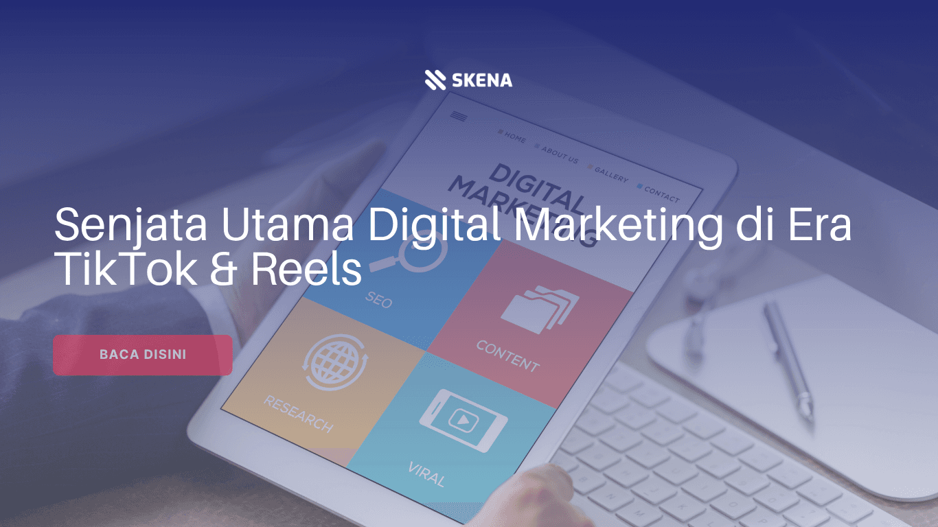 Senjata Utama Digital Marketing di Era TikTok & Reels