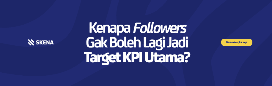 Kenapa Followers Gak Boleh Lagi Jadi Target KPI Utama?